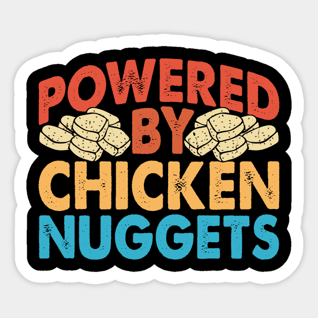 Powered By Chicken Nuggets  T Shirt For Women Men Sticker by Xamgi